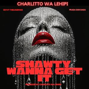 Shawty Wanna Get It (feat. Prada Don Dada & Givvy TheLoudMan)
