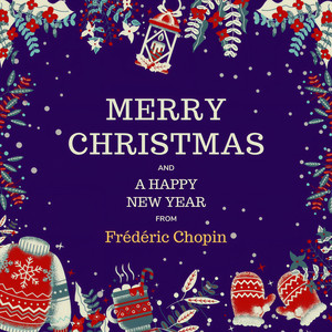 Merry Christmas and A Happy New Year from Frédéric Chopin