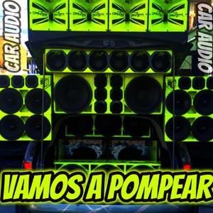 Vamos a pompear (feat. Dj Luis Car Audio)