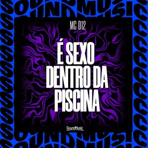 É SEXO DENTRO DA PISCINA (Explicit)