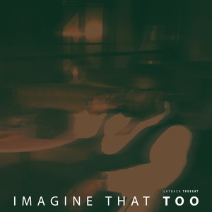 Imagine That Too (Explicit)