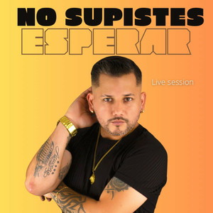 No Supiste Esperar (Live Session)