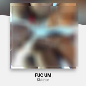 Fuc Um (Explicit)