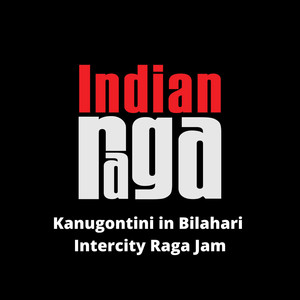 Kanugontini in Bilahari - Intercity Raga Jam - Bilahari - Deshadi