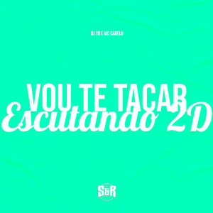 Vou Te Tacar Escutando 2D (Explicit)
