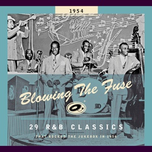 Blowing The Fuse - 29 R&B Classics That Rocked The Jukebox In 1954