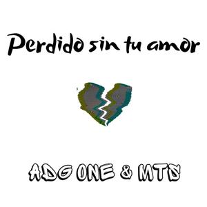 Perdido Sin Tu Amor (feat. A.D.G One & MTS) [Explicit]