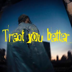 Treat you better (Explicit)