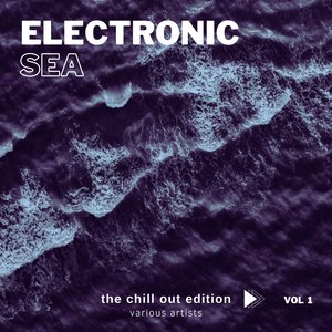 Electronic Sea (The Chill Out Edition) , Vol. 1