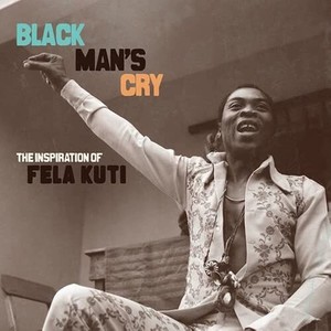 Black Man’s Cry: The Influence and Inspiration of Fela Kuti