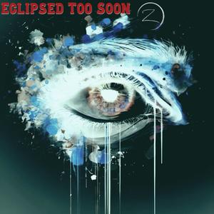 Eclipsed Too Soon