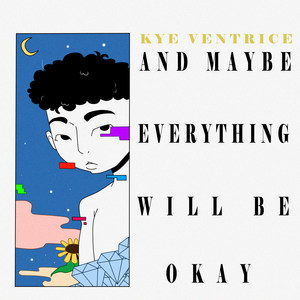 And Maybe Everything Will Be Okay (Explicit)