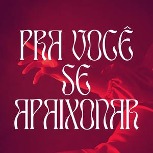 Pra Você Se Apaixonar (Explicit)
