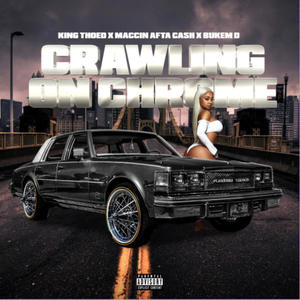 Crawling on chrome (feat. Thoed Relli, Mr.Buk Em Down & Maccin Afta Cash) [Explicit]