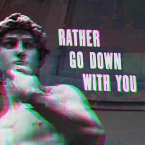 Rather Go Down With You (feat. Imagine English Camp)