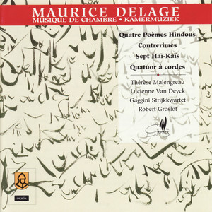 Delage: Quatre Poèmes Hindous, Contrerimes, Sept Haï-Kaïs, Quatuor à cordes in D Minor