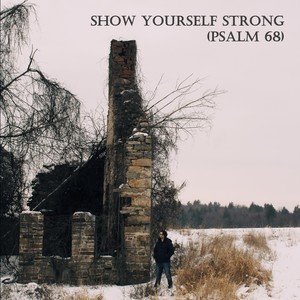Show Yourself Strong(Psalm 68)[feat. Relent]