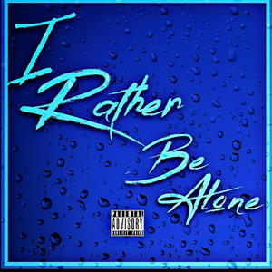 I Rather Be Alone (Explicit)