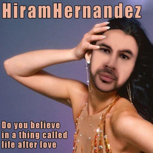 Hiram Hernández - Do You Believe in a Thing Called Life After Love