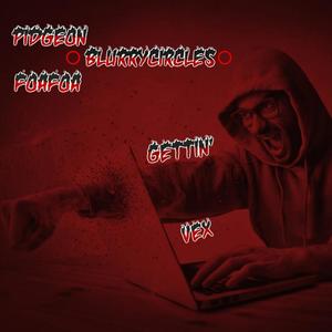 Gettin Vex(feat. Foafoa, BlurryCircles & Threetriplets Beat) (Explicit)
