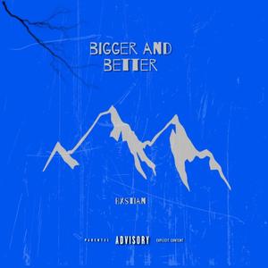 Bigger and Better (Explicit)