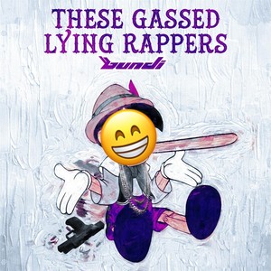 These Gassed Lying Rappers (Explicit)