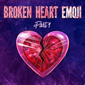 Broken Heart Emoji , Pt.1 (Explicit)