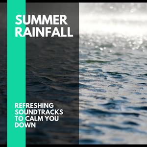 Summer Rainfall - Refreshing Soundtracks to Calm You Down