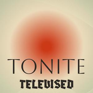 Tonite Televised