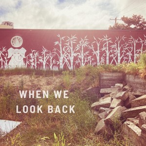 When We Look Back