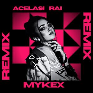 Acelasi Rai (MYKEX Remix Radio Edit)