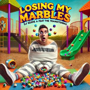 LOSING MY MARBLES