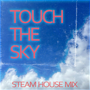 Touch The Sky (Steam House Mix)