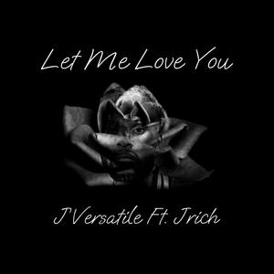 Let Me Love You (feat. J Rich)