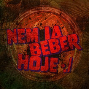 nem ia beber hoje :/ (Explicit)