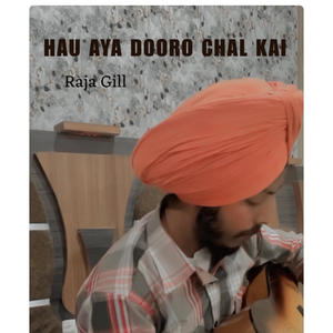 HAU AYA DOORO ChAL KAI, RAJA GILL