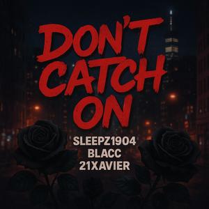 Don't Catch On (feat. Blacc & 21Xavier) (Explicit)