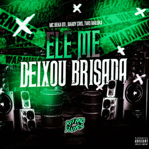 Ele Me Deixou Brisada (Explicit)