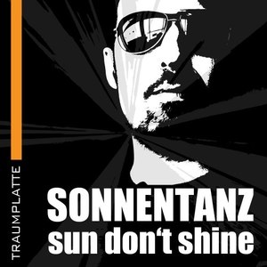 Sonnentanz (Sun Don't Shine)