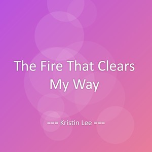 The Fire That Clears My Way