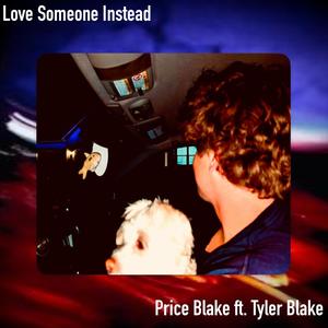 Love Someone Instead (feat. Tyler Blake)