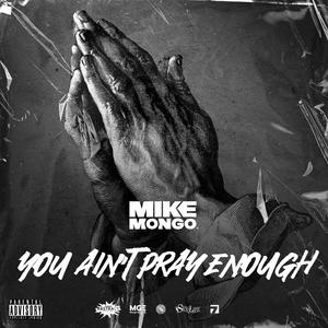 You ain't pray enough (Explicit)