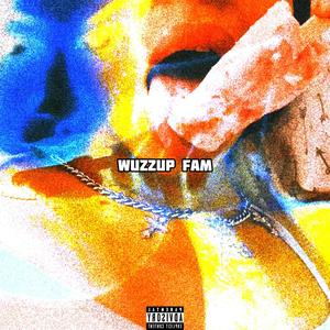 Wuzzup Fam (Explicit)