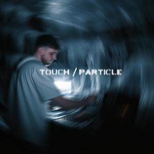 Touch/Particle