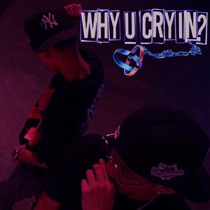 Why U Cryin? (Explicit)