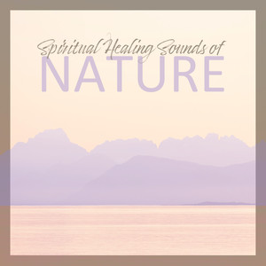 Spiritual Healing Sounds of Nature: Top 15 Relaxing Sounds New Age, Mother Nature, Gentle Instrumental Melodies