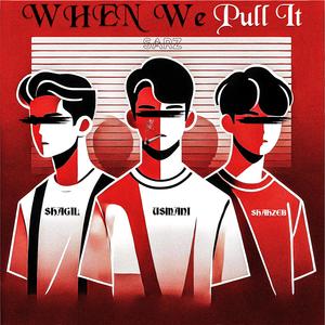 When We Pull It (feat. Shagil, Usmani & Shahzeb)