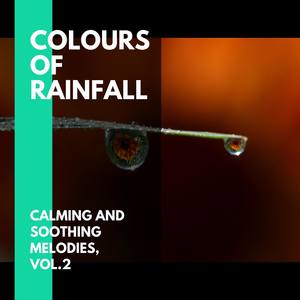 Colours of Rainfall - Calming and Soothing Melodies, Vol.2