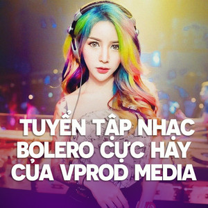 Tuyển tập nhạc Bolero Cực Hay Của VProd Media #2