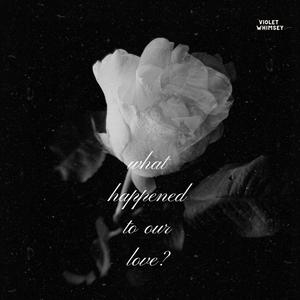 what happened to our love?